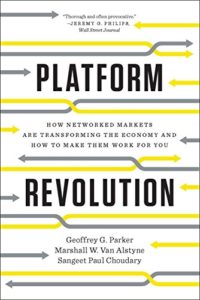 Platform Revolution - How Networked Markets Are Transforming the Economy and How to Make Them Work for You