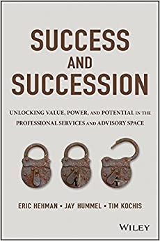 Success and Succession: Unlocking Value, Power, and Potential in the Professional Services and Advisory Space