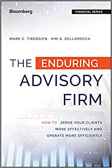 The Enduring Advisory Firm: How to Serve Your Clients More Effectively and Operate More Efficiently