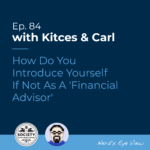 Kitces Carl Ep How Do You Introduce Yourself If Not A Financial Advisor Featured Image