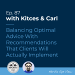 Kitces Carl Ep Balancing Optimal Advice Featured Image