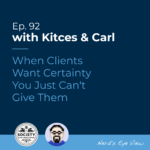 Kitces Carl Ep When Clients Want Certainty You Just Cant Give Them Featured Image