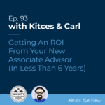 Kitces Carl Ep Getting An ROI From Your New Associate Advisor In Less Than Years Featured Image