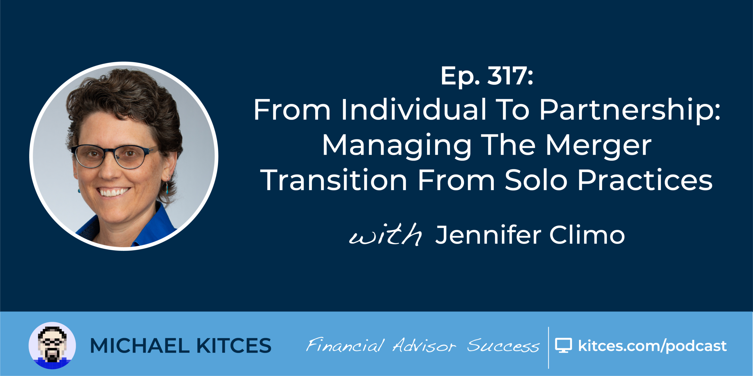 #FA Success Ep 317: From Particular person To Partnership: Managing The Merger Transition From Solo Practices, With Jennifer Climo