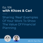 Kitces Carl Ep Sharing Real Examples Of Your Work To Show The Value Of Financial Planning