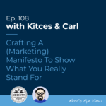 Kitces Carl Ep Crafting A Marketing Manifesto To Show What You Really Stand For