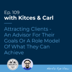 Kitces Carl Ep Attracting Clients An Advisor For Their Goals Or A Role Model Of What They Can Achieve