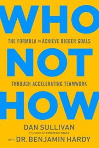 Who Not How by Dan Sullivan