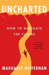 Uncharted How To Navigate The Future Magaret Heffernan