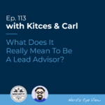 Kitces Carl Ep What Does It Really Mean To Be A Lead Advisor