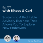 Kitces Carl Ep Sustaining A Profitable Advisory Business That Allows You To Explore New Endeavors