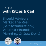 Kitces & Carl Ep Life Changing Self Actualization But How Do We Market It