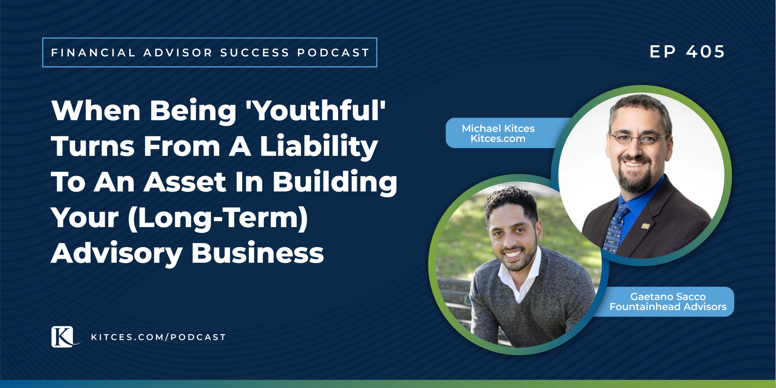 #FASuccess Ep 405: Transforming Youthfulness from a Hindrance to an Advantage in Growing Your Advisory Business, Featuring Gaetano Sacco