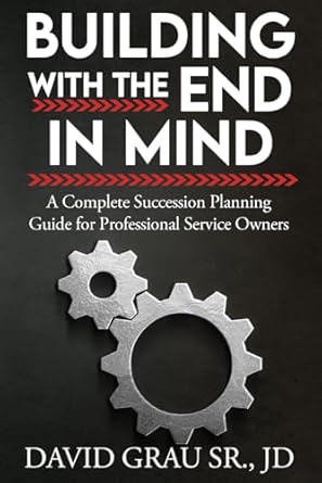Building With The End In Mind: A Complete Succession Guide For Professional Service Providers