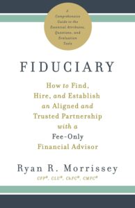 Fiduciary How to Find Hire and Establish an Aligned and Trusted Partnership with a Fee Only Financial Advisor Book Cover
