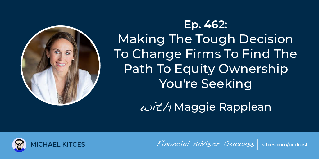 Making The Tough Decision To Change Firms To Find The Path To Equity Ownership You’re Seeking: #FASuccess Ep 462 With Maggie Rapplean Making The Tough Decision To Change Firms To Find The Path To Equity Ownership You’re Seeking: #FASuccess Ep 462 With Maggie Rapplean