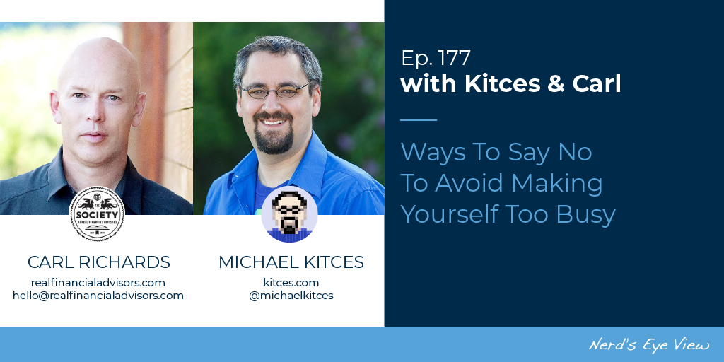 Ways To Say No To Avoid Making Yourself Too Busy: Kitces & Carl Ep 177 Ways To Say No To Avoid Making Yourself Too Busy: Kitces & Carl Ep 177