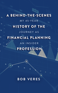 A Behind the Scenes History of the Financial Planning Profession Bob Veres Book Cover