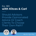 Kitces & Carl Ep Should Advisors Provide