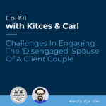 Kitces & Carl Ep The 'Disengaged' Spouse