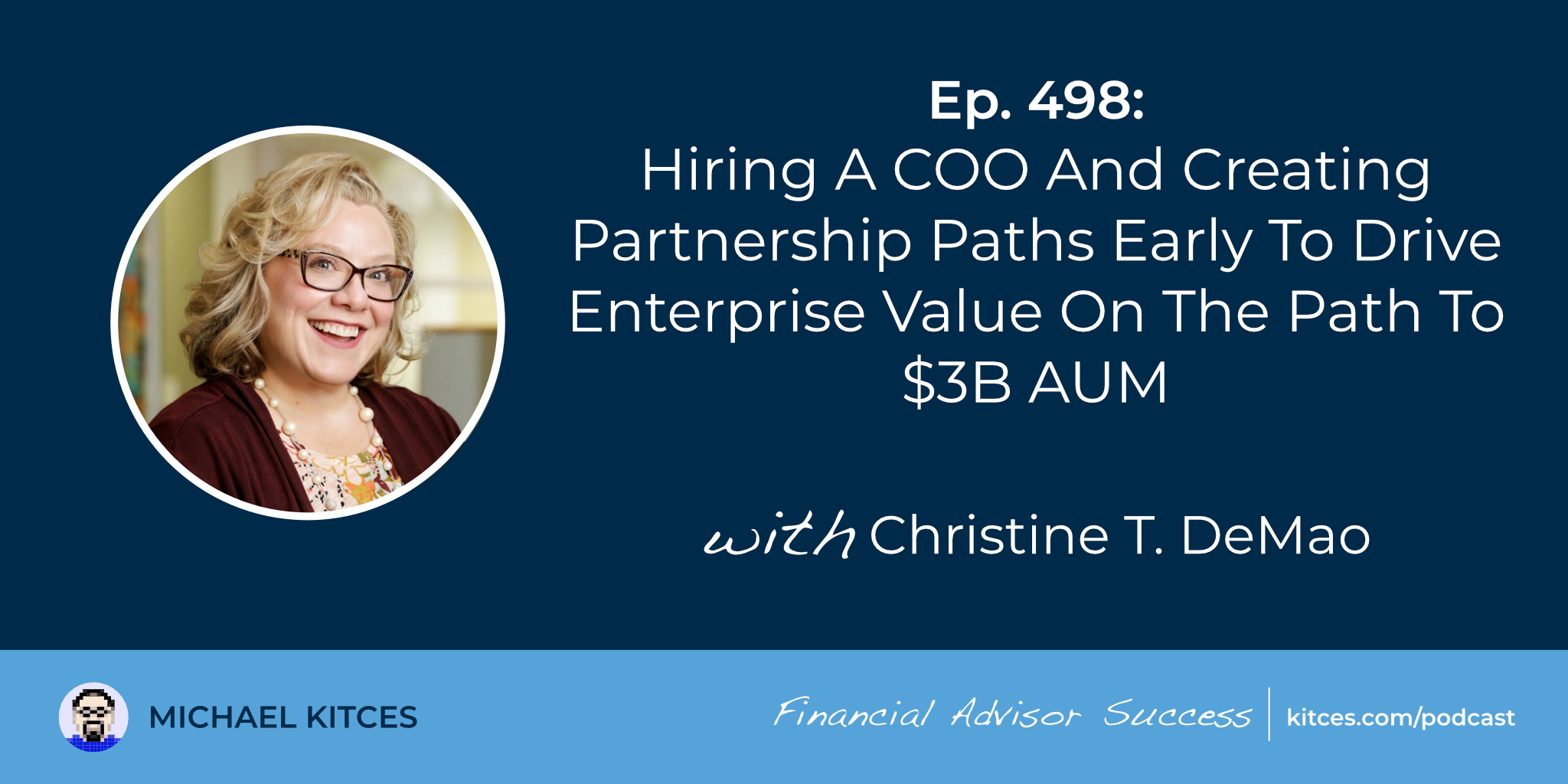 Hiring A COO And Creating Partnership Paths Early To Drive Enterprise Value On The Path To B AUM: #FASuccess Ep 498 With Christine DeMao