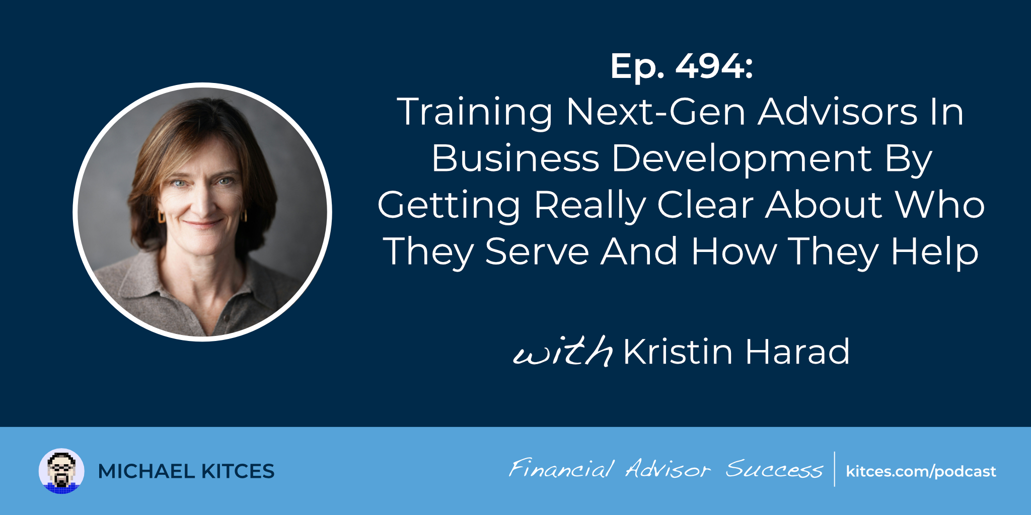 Training Next-Gen Advisors In Business Development By Getting Really Clear About Who They Serve And How They Help: #FASuccess Ep 494 With Kristin Harad Training Next-Gen Advisors In Business Development By Getting Really Clear About Who They Serve And How They Help: #FASuccess Ep 494 With Kristin Harad