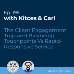 Kitces & Carl Ep The Client Engagement Trap