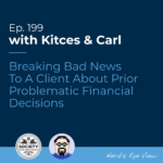 Kitces & Carl Ep Breaking Bad News