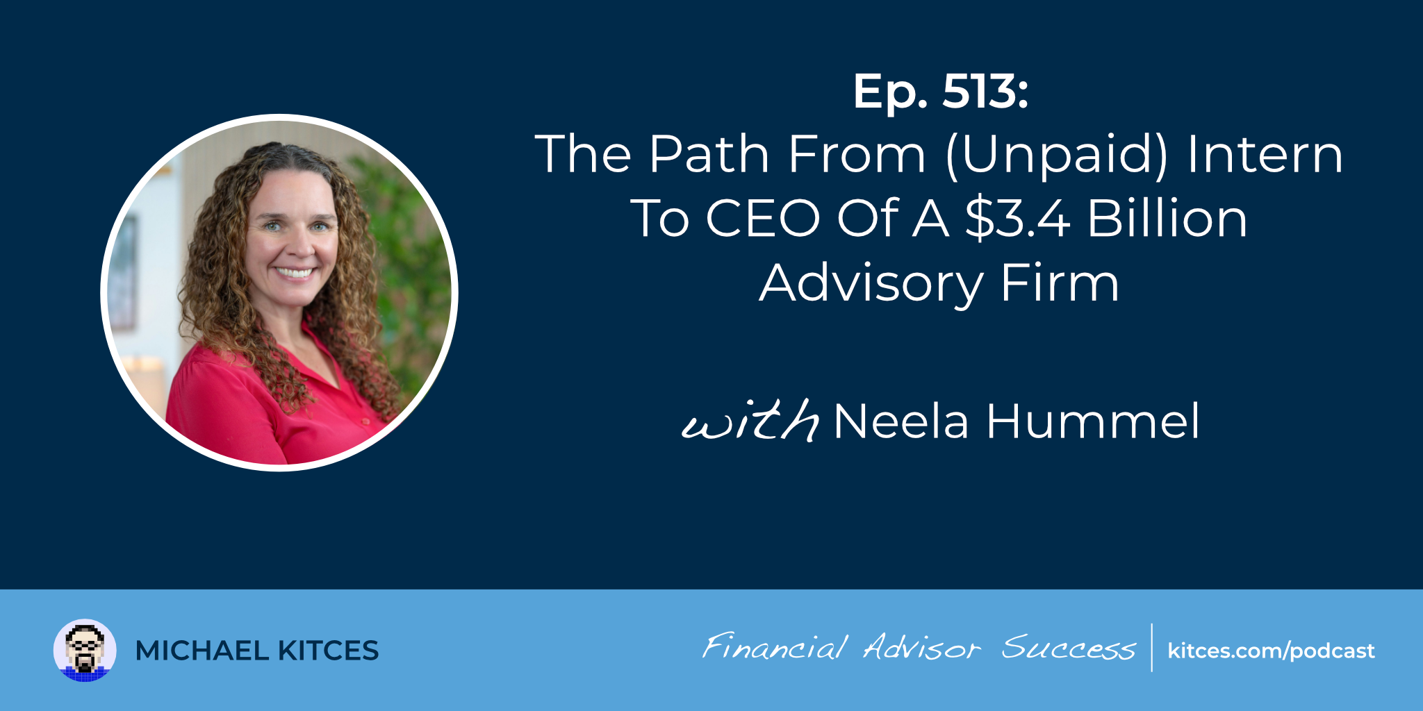 The Path From (Unpaid) Intern To CEO Of A $3.4 Billion Advisory Firm: #FASuccess Ep 513 With Neela Hummel